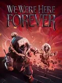 We Were Here Forever (PC)
